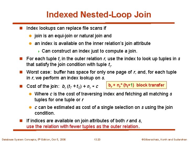 Indexed Nested-Loop Join n Index lookups can replace file scans if l join is