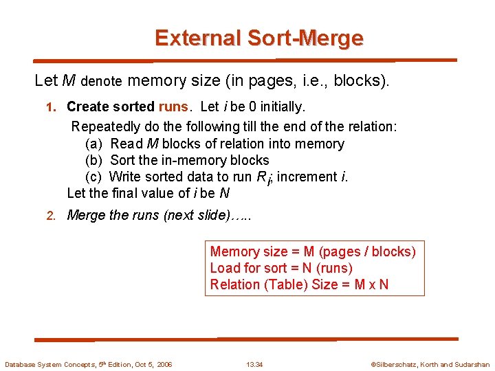 External Sort-Merge Let M denote memory size (in pages, i. e. , blocks). 1.