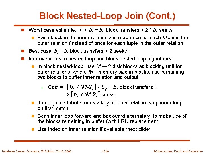 Block Nested-Loop Join (Cont. ) n Worst case estimate: br bs + br block