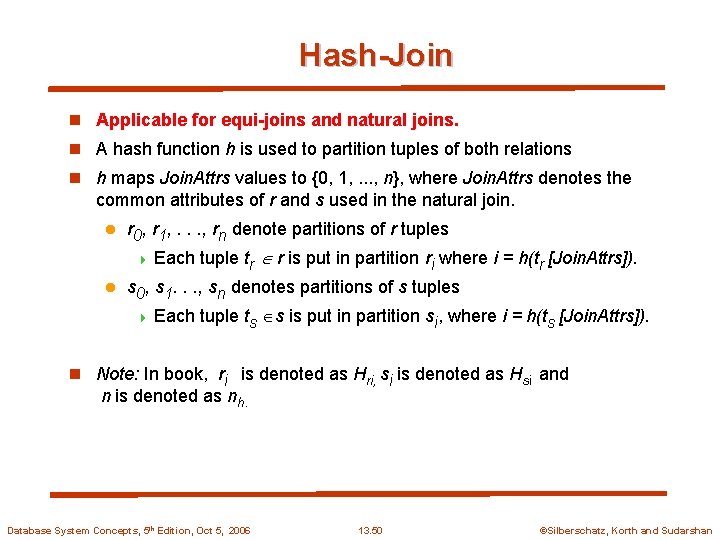 Hash-Join n Applicable for equi-joins and natural joins. n A hash function h is