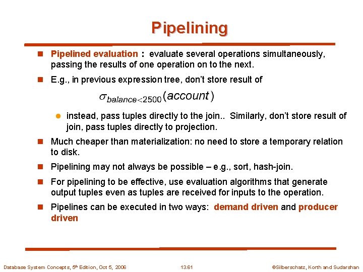 Pipelining n Pipelined evaluation : evaluate several operations simultaneously, passing the results of one