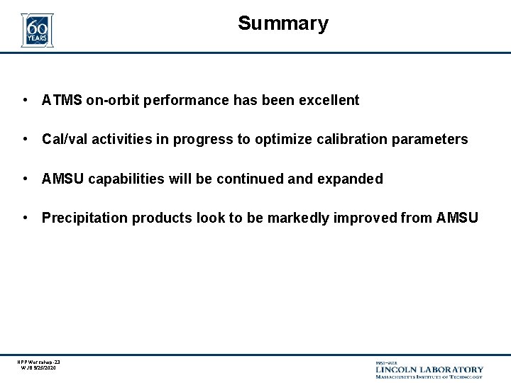 Summary • ATMS on-orbit performance has been excellent • Cal/val activities in progress to