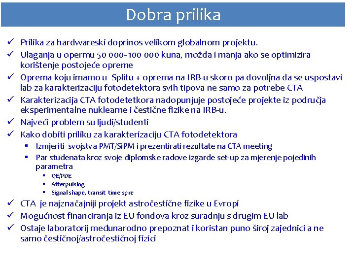 Dobra prilika ü Prilika za hardwareski doprinos velikom globalnom projektu. ü Ulaganja u opermu