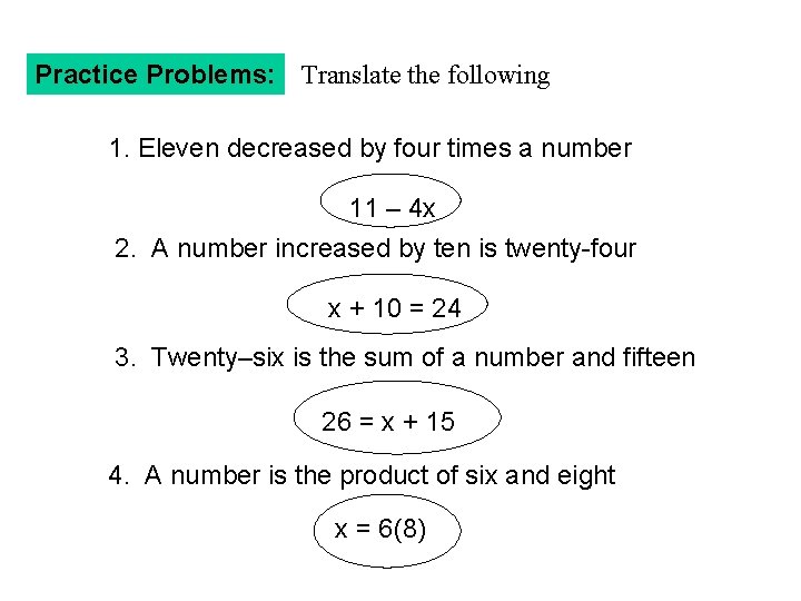 Practice Problems: Translate the following 1. Eleven decreased by four times a number 11