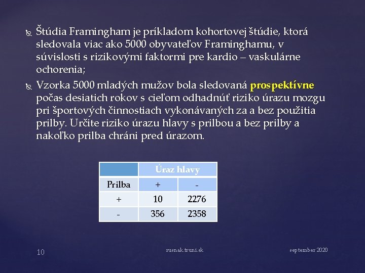  Štúdia Framingham je príkladom kohortovej štúdie, ktorá sledovala viac ako 5000 obyvateľov Framinghamu,