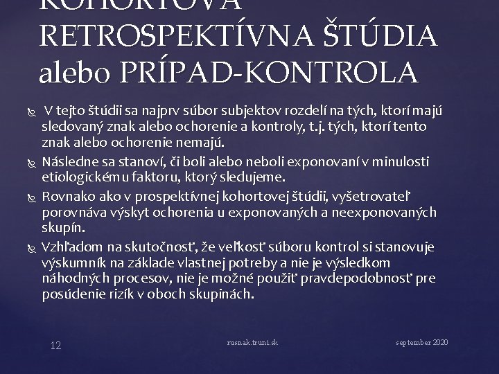 KOHORTOVÁ RETROSPEKTÍVNA ŠTÚDIA alebo PRÍPAD-KONTROLA V tejto štúdii sa najprv súbor subjektov rozdelí na