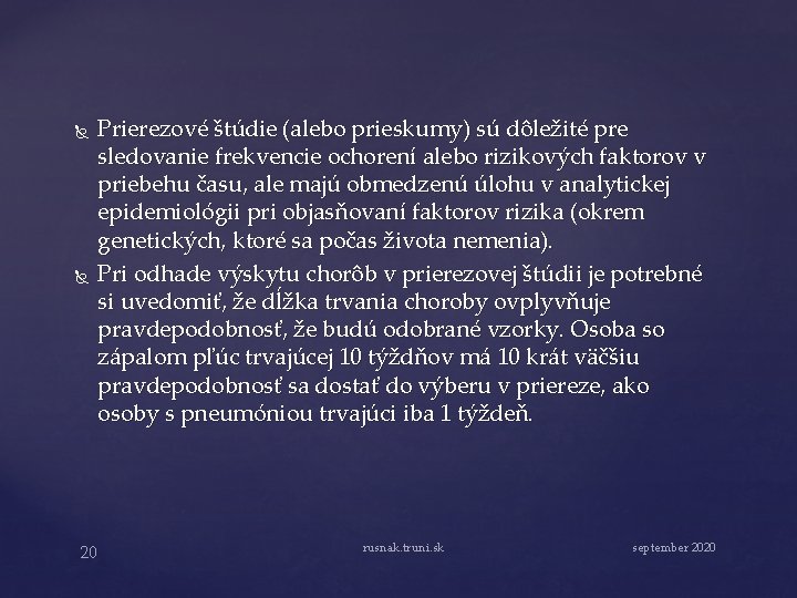  Prierezové štúdie (alebo prieskumy) sú dôležité pre sledovanie frekvencie ochorení alebo rizikových faktorov