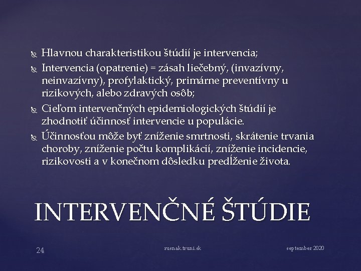  Hlavnou charakteristikou štúdií je intervencia; Intervencia (opatrenie) = zásah liečebný, (invazívny, neinvazívny), profylaktický,