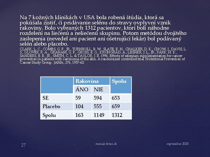 Na 7 kožných klinikách v USA bola robená štúdia, ktorá sa pokúšala zistiť, či