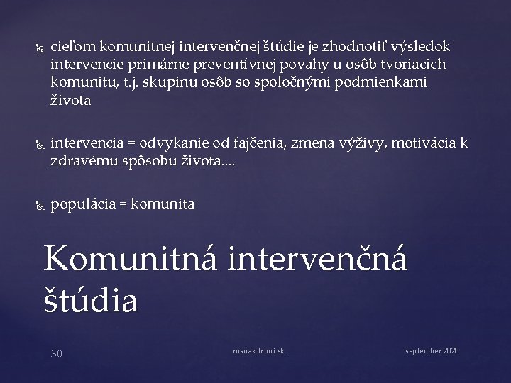  cieľom komunitnej intervenčnej štúdie je zhodnotiť výsledok intervencie primárne preventívnej povahy u osôb