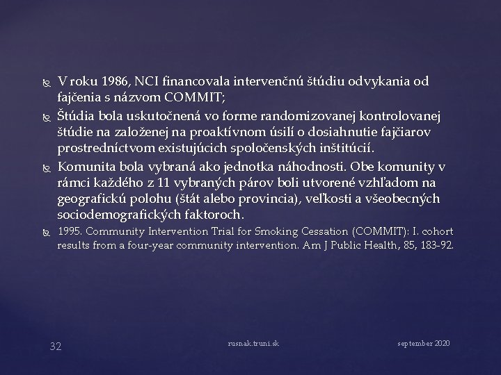  V roku 1986, NCI financovala intervenčnú štúdiu odvykania od fajčenia s názvom COMMIT;