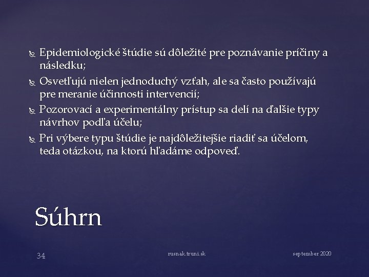  Epidemiologické štúdie sú dôležité pre poznávanie príčiny a následku; Osvetľujú nielen jednoduchý vzťah,