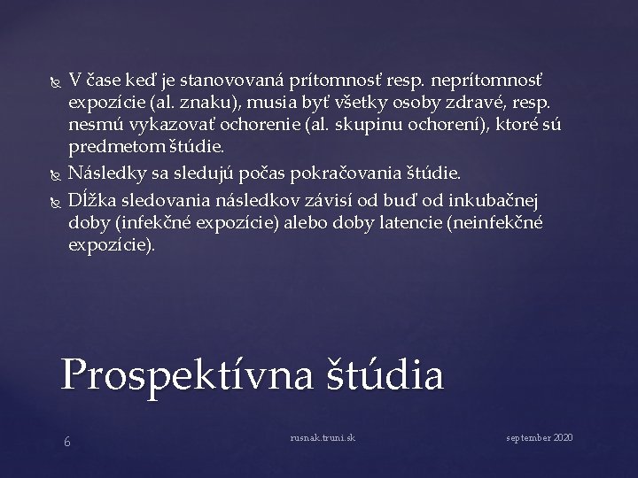  V čase keď je stanovovaná prítomnosť resp. neprítomnosť expozície (al. znaku), musia byť