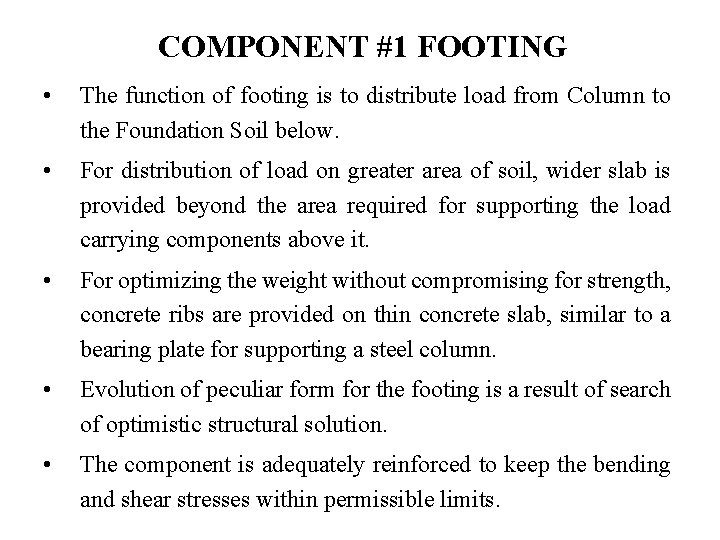 COMPONENT #1 FOOTING • The function of footing is to distribute load from Column
