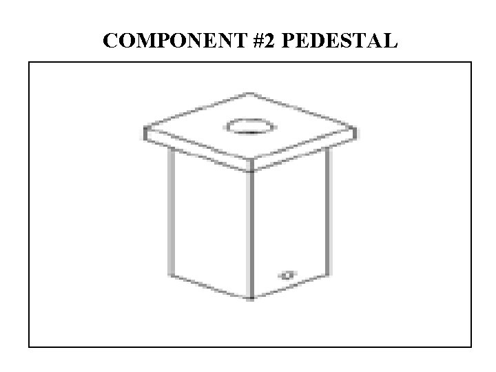 COMPONENT #2 PEDESTAL 
