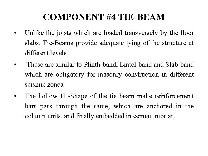 COMPONENT #4 TIE-BEAM • Unlike the joists which are loaded transversely by the floor