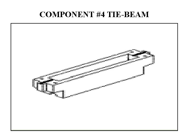 COMPONENT #4 TIE-BEAM 