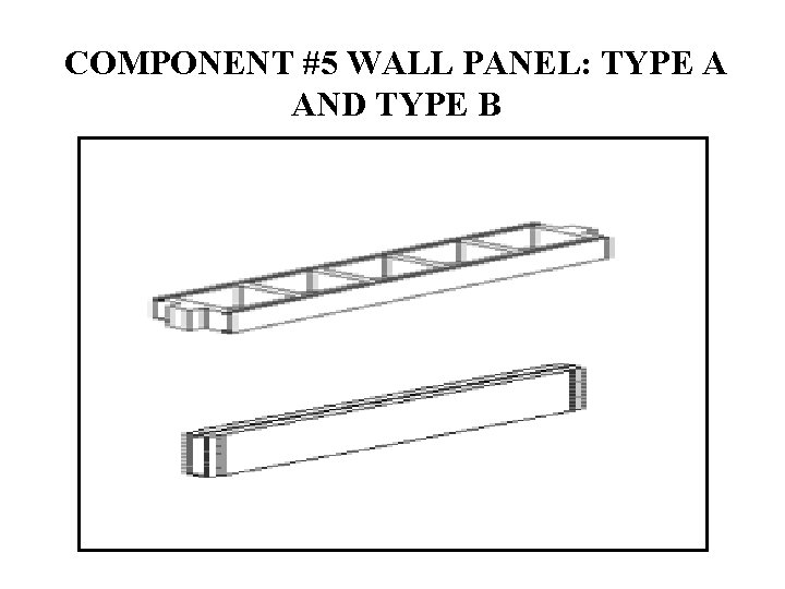 COMPONENT #5 WALL PANEL: TYPE A AND TYPE B 