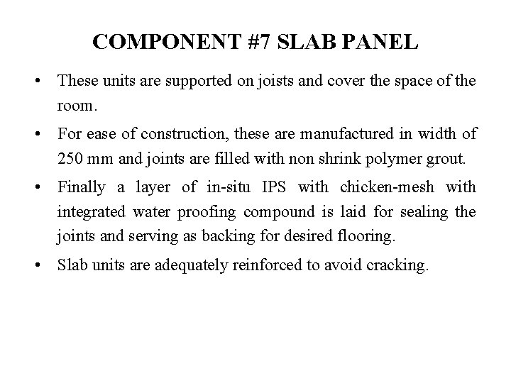 COMPONENT #7 SLAB PANEL • These units are supported on joists and cover the