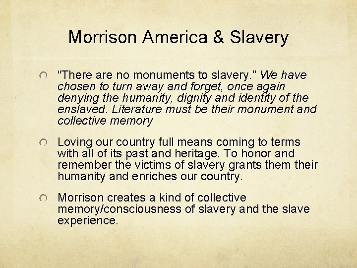 Morrison America & Slavery “There are no monuments to slavery. ” We have chosen