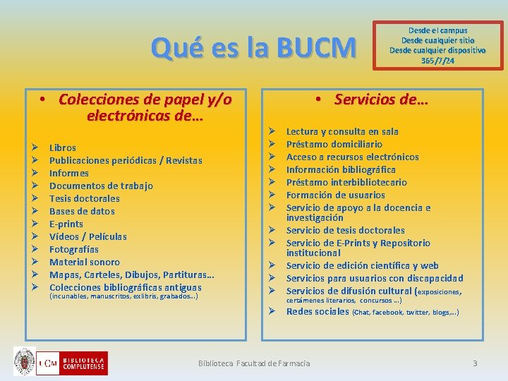 Qué es la BUCM • Colecciones de papel y/o electrónicas de… Ø Ø Ø
