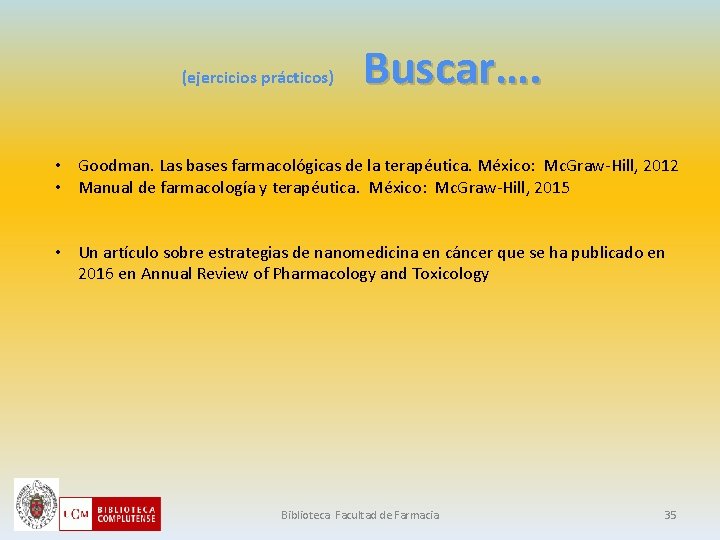 (ejercicios prácticos) Buscar…. • Goodman. Las bases farmacológicas de la terapéutica. México: Mc. Graw-Hill,