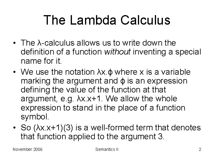 The Lambda Calculus • The λ-calculus allows us to write down the definition of