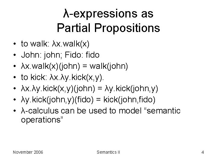 λ-expressions as Partial Propositions • • to walk: λx. walk(x) John: john; Fido: fido