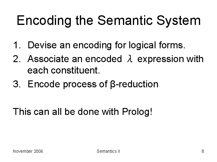 Encoding the Semantic System 1. Devise an encoding for logical forms. 2. Associate an