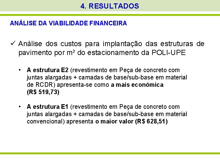 4. RESULTADOS ANÁLISE DA VIABILIDADE FINANCEIRA ü Análise dos custos para implantação das estruturas