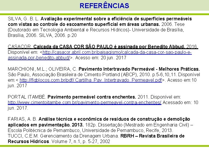 REFERÊNCIAS SILVA, G. B. L. Avaliação experimental sobre a eficiência de superfícies permeáveis com