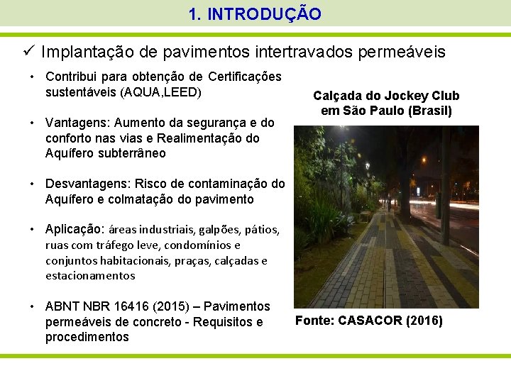 1. INTRODUÇÃO ü Implantação de pavimentos intertravados permeáveis • Contribui para obtenção de Certificações