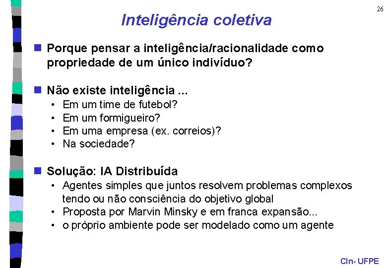 26 Inteligência coletiva n Porque pensar a inteligência/racionalidade como propriedade de um único indivíduo?