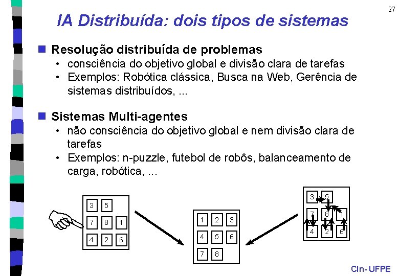 27 IA Distribuída: dois tipos de sistemas n Resolução distribuída de problemas • consciência