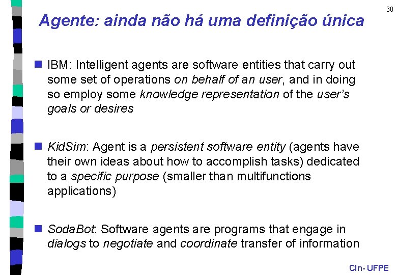 Agente: ainda não há uma definição única 30 n IBM: Intelligent agents are software