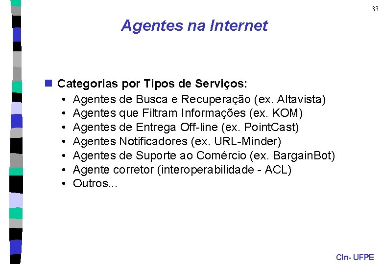 33 Agentes na Internet n Categorias por Tipos de Serviços: • Agentes de Busca