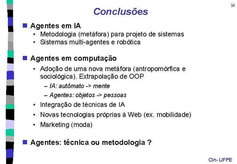 Conclusões 34 n Agentes em IA • Metodologia (metáfora) para projeto de sistemas •