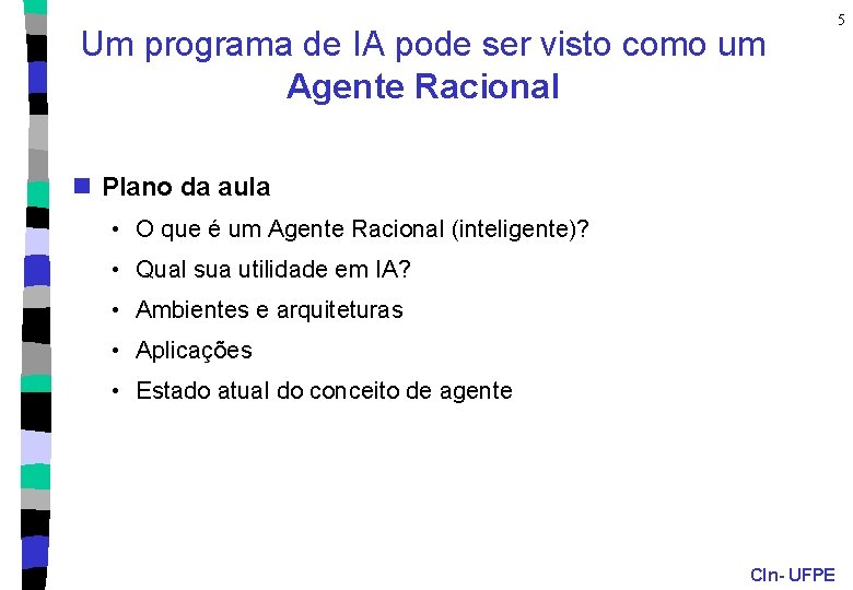 Um programa de IA pode ser visto como um Agente Racional n Plano da