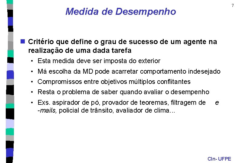 7 Medida de Desempenho n Critério que define o grau de sucesso de um