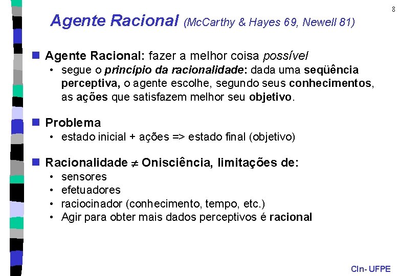 Agente Racional (Mc. Carthy & Hayes 69, Newell 81) n Agente Racional: fazer a