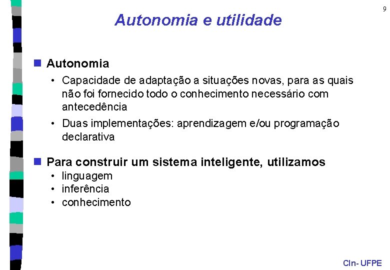 9 Autonomia e utilidade n Autonomia • Capacidade de adaptação a situações novas, para