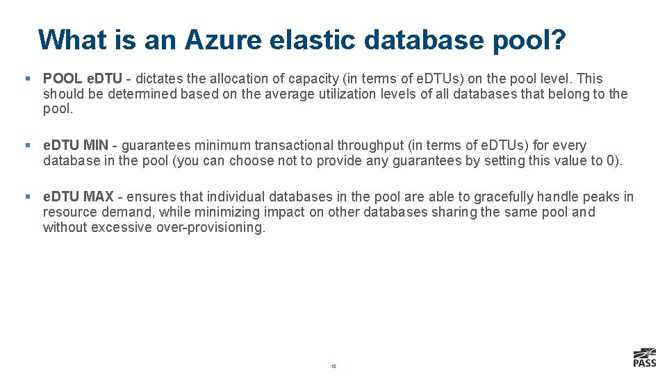 What is an Azure elastic database pool? § POOL e. DTU - dictates the What is an Azure elastic database pool? § POOL e. DTU - dictates the