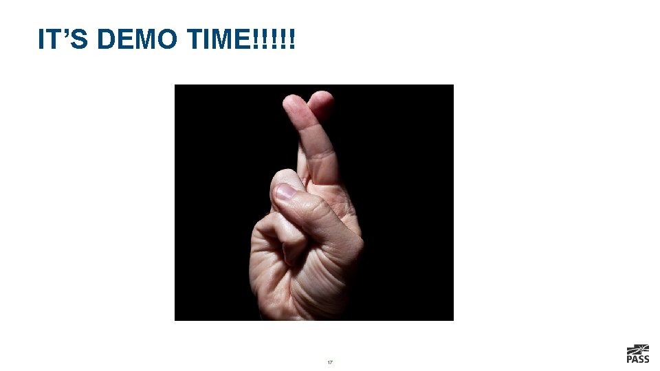 IT’S DEMO TIME!!!!! 17 IT’S DEMO TIME!!!!! 17