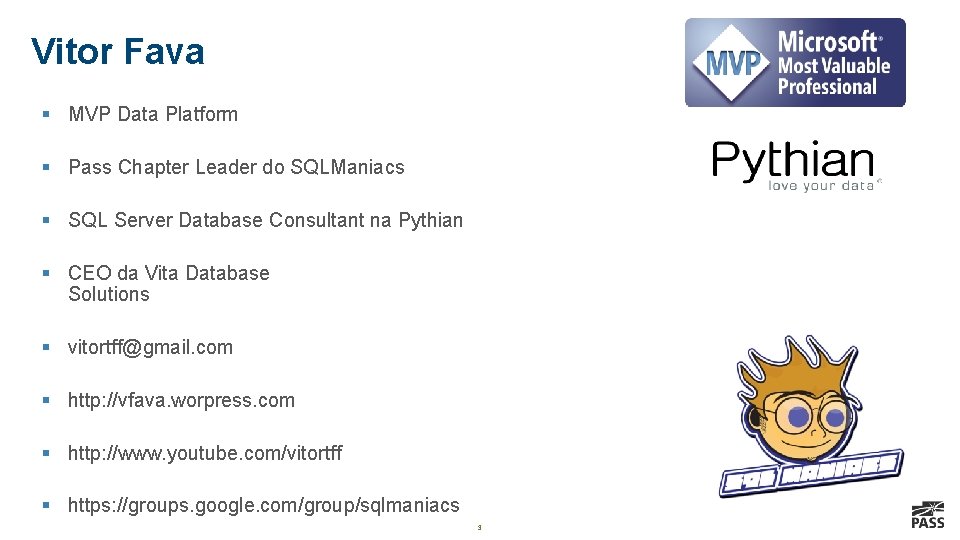Vitor Fava § MVP Data Platform § Pass Chapter Leader do SQLManiacs § SQL Vitor Fava § MVP Data Platform § Pass Chapter Leader do SQLManiacs § SQL