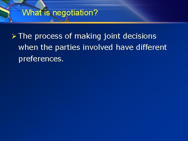 What is negotiation? Ø The process of making joint decisions when the parties involved