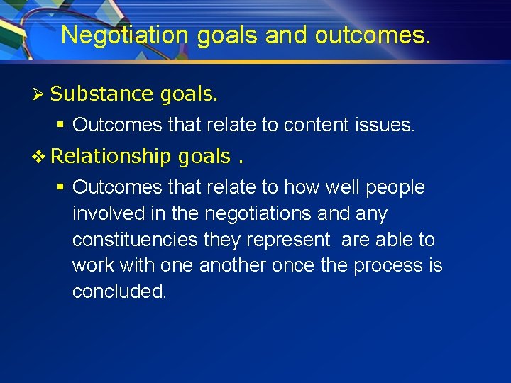 Negotiation goals and outcomes. Ø Substance goals. § Outcomes that relate to content issues.