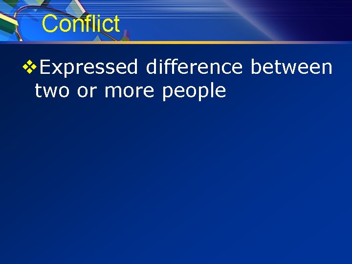 Conflict v. Expressed difference between two or more people 