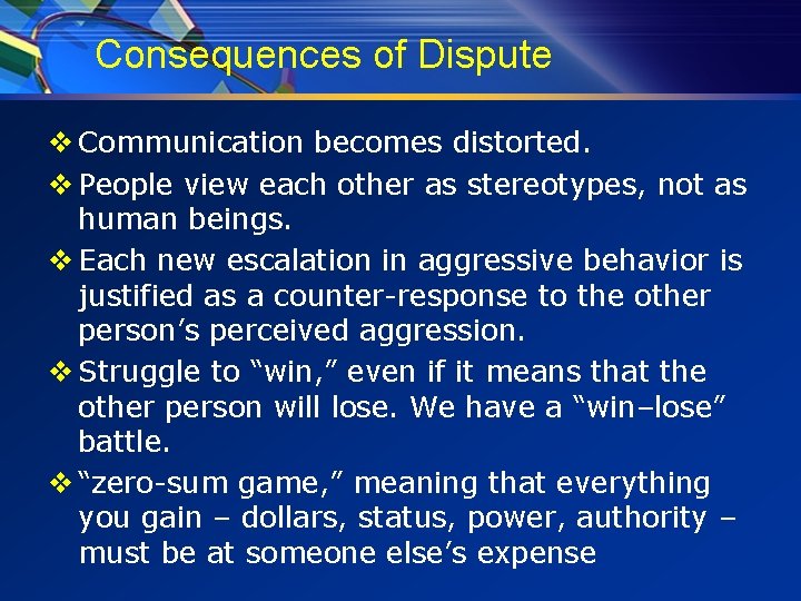 Consequences of Dispute v Communication becomes distorted. v People view each other as stereotypes,