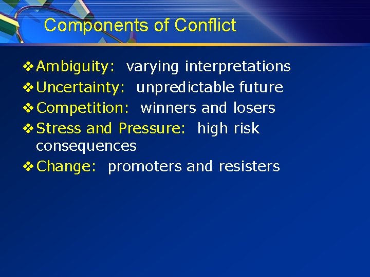 Components of Conflict v Ambiguity: varying interpretations v Uncertainty: unpredictable future v Competition: winners