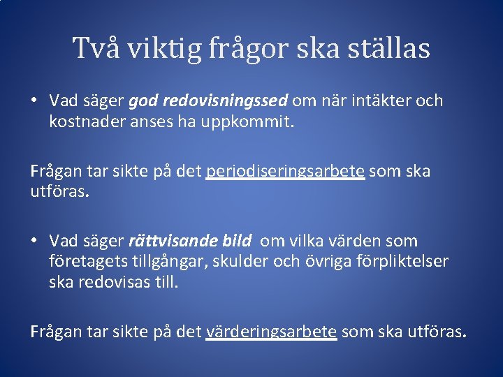 Två viktig frågor ska ställas • Vad säger god redovisningssed om när intäkter och